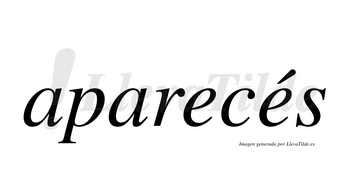 Aparecés lleva tilde con vocal tónica en la segunda «e»