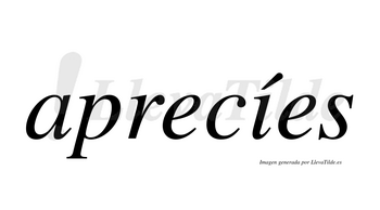 Aprecíes  lleva tilde con vocal tónica en la «i»