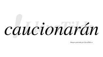 Caucionarán  lleva tilde con vocal tónica en la tercera «a»