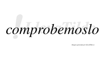 Comprobemoslo  no lleva tilde con vocal tónica en la tercera «o»