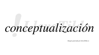 Conceptualización  lleva tilde con vocal tónica en la segunda «o»