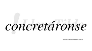 Concretáronse lleva tilde con vocal tónica en la «a»
