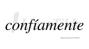 Confíamente  lleva tilde con vocal tónica en la «i»