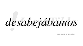 Desabejábamos  lleva tilde con vocal tónica en la segunda «a»