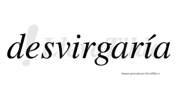 Desvirgaría  lleva tilde con vocal tónica en la segunda «i»