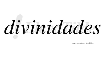 Divinidades no lleva tilde con vocal tónica en la «a»