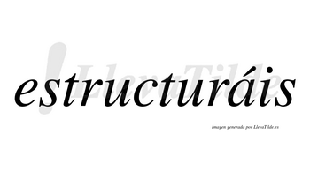 Estructuráis  lleva tilde con vocal tónica en la «a»