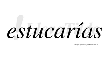 Estucarías  lleva tilde con vocal tónica en la «i»