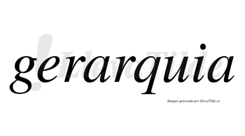 Gerarquia  no lleva tilde con vocal tónica en la primera «a»