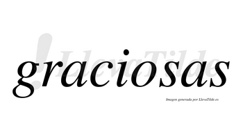 Graciosas no lleva tilde con vocal tónica en la «o»