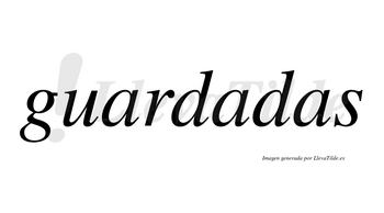 Guardadas  no lleva tilde con vocal tónica en la segunda «a»