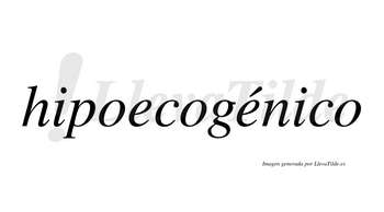 Hipoecogénico  lleva tilde con vocal tónica en la segunda «e»