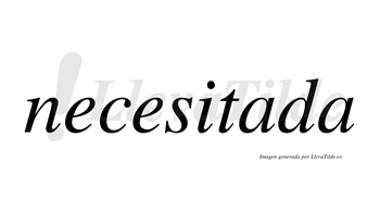 Necesitada no lleva tilde con vocal tónica en la primera «a»