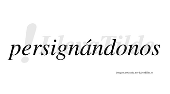 Persignándonos  lleva tilde con vocal tónica en la «a»