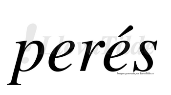 Perés  lleva tilde con vocal tónica en la segunda «e»