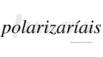 Polarizaríais  lleva tilde con vocal tónica en la segunda «i»