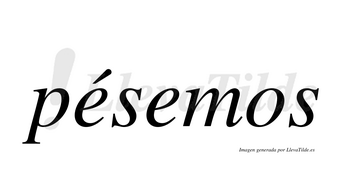 Pésemos  lleva tilde con vocal tónica en la primera «e»