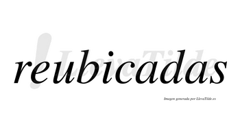 Reubicadas no lleva tilde con vocal tónica en la primera «a»