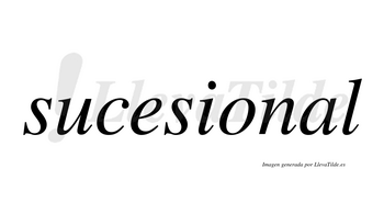 Sucesional  no lleva tilde con vocal tónica en la «a»