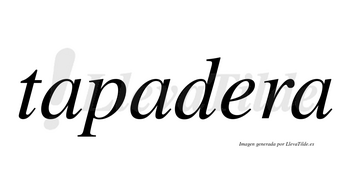 Tapadera  no lleva tilde con vocal tónica en la «e»