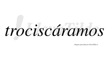 Trociscáramos  lleva tilde con vocal tónica en la primera «a»