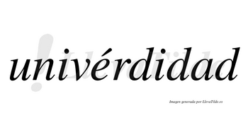 Univérdidad lleva tilde con vocal tónica en la «e»