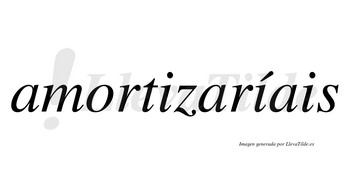 Amortizaríais  lleva tilde con vocal tónica en la segunda «i»