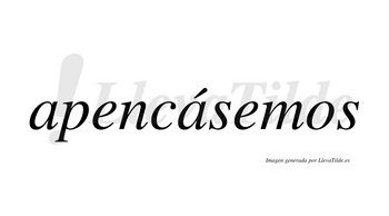 Apencásemos  lleva tilde con vocal tónica en la segunda «a»