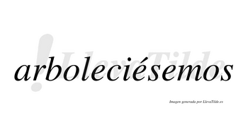 Arboleciésemos  lleva tilde con vocal tónica en la segunda «e»