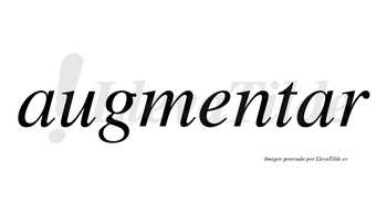 Augmentar no lleva tilde con vocal tónica en la segunda «a»