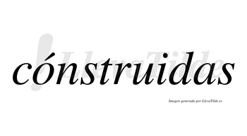 Cónstruidas lleva tilde con vocal tónica en la «o»