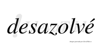 Desazolvé  lleva tilde con vocal tónica en la segunda «e»