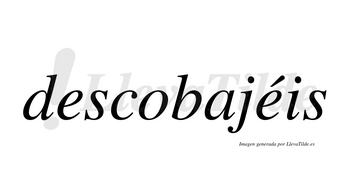 Descobajéis  lleva tilde con vocal tónica en la segunda «e»