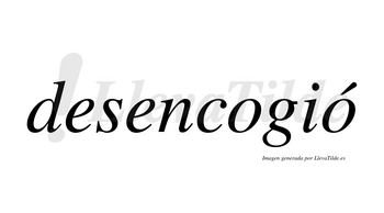 Desencogió  lleva tilde con vocal tónica en la segunda «o»