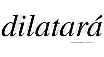 Dilatará lleva tilde con vocal tónica en la tercera «a»