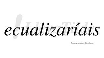 Ecualizaríais  lleva tilde con vocal tónica en la segunda «i»