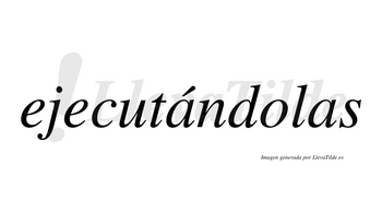 Ejecutándolas lleva tilde con vocal tónica en la primera «a»