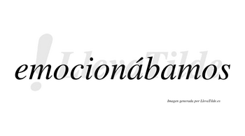 Emocionábamos  lleva tilde con vocal tónica en la primera «a»