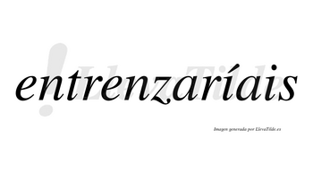 Entrenzaríais  lleva tilde con vocal tónica en la primera «i»