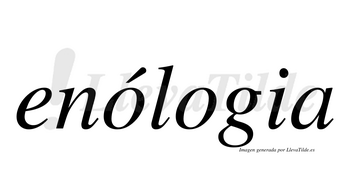 Enólogia  lleva tilde con vocal tónica en la primera «o»