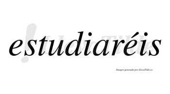 Estudiaréis  lleva tilde con vocal tónica en la segunda «e»