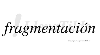 Fragmentación  lleva tilde con vocal tónica en la «o»