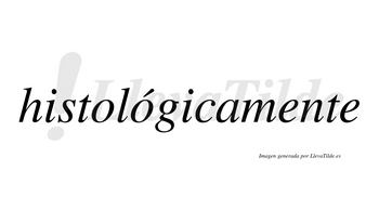 Histológicamente lleva tilde con vocal tónica en la segunda «o»