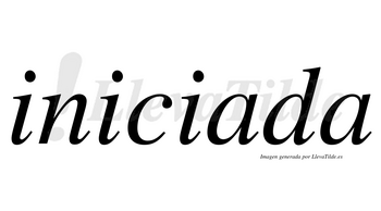 Iniciada  no lleva tilde con vocal tónica en la primera «a»