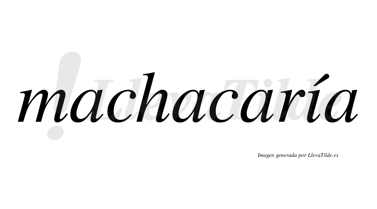Machacaría  lleva tilde con vocal tónica en la "i"