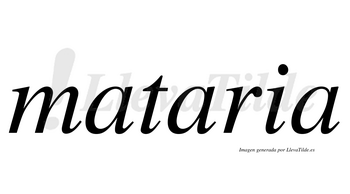 Mataria  no lleva tilde con vocal tónica en la segunda «a»
