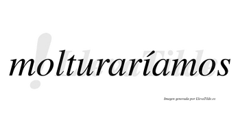 Molturaríamos  lleva tilde con vocal tónica en la «i»
