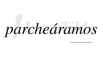 Parcheáramos  lleva tilde con vocal tónica en la segunda «a»