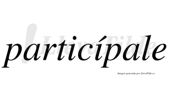 Particípale  lleva tilde con vocal tónica en la segunda «i»