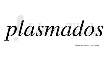 Plasmados no lleva tilde con vocal tónica en la segunda «a»